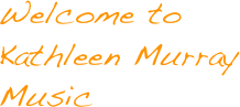 Welcome to Kathleen Murray Music